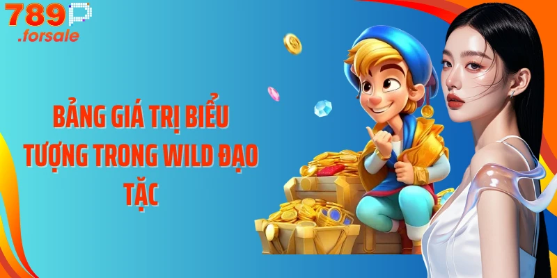 Bảng giá trị biểu tượng trong Wild Đạo Tặc