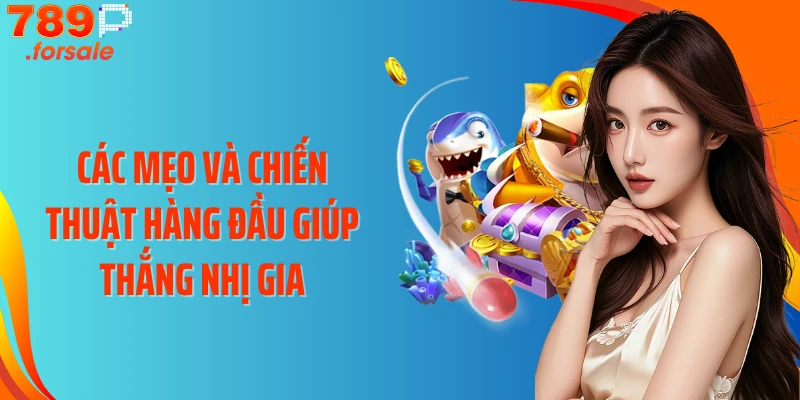 Các mẹo và chiến thuật hàng đầu giúp thắng Nhị Gia