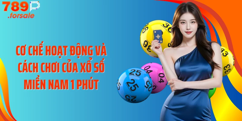 Cơ chế hoạt động và cách chơi của Xổ số miền Nam 1 phút