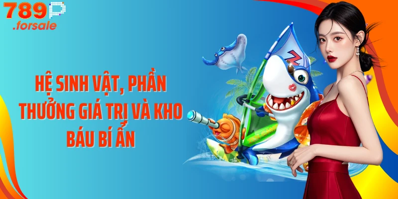 Hệ sinh vật, phần thưởng giá trị và kho báu bí ẩn