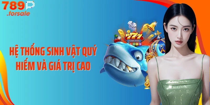 Hệ thống sinh vật quý hiếm và giá trị cao