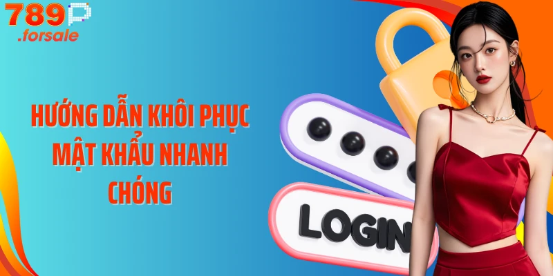 Hướng dẫn khôi phục mật khẩu nhanh chóng