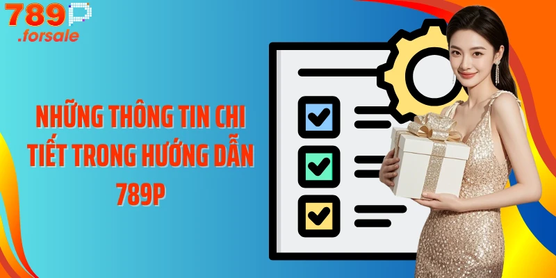 Những thông tin chi tiết trong hướng dẫn 789P