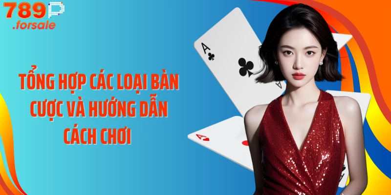 Tổng hợp các loại bàn cược và hướng dẫn cách chơi 